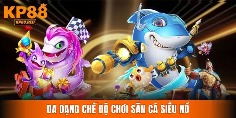 KP88 cung cấp đa dạng chế độ bắn cho săn cá siêu nổ