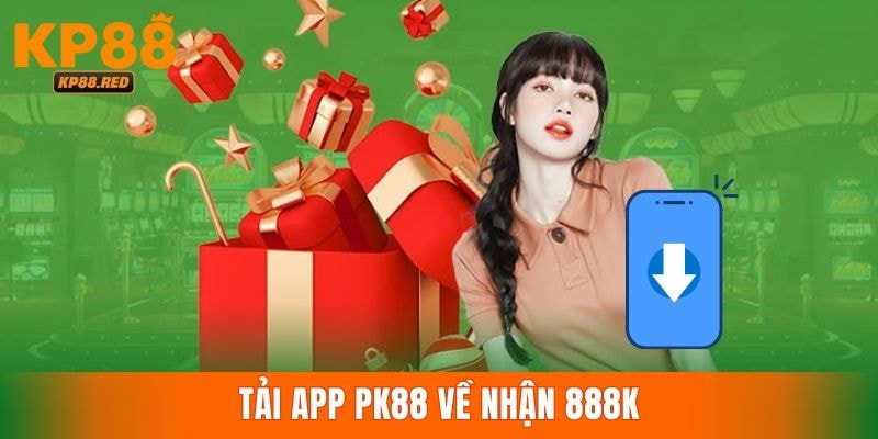 KP88 tung ưu đãi tặng đến 888K khi tải app thành công
