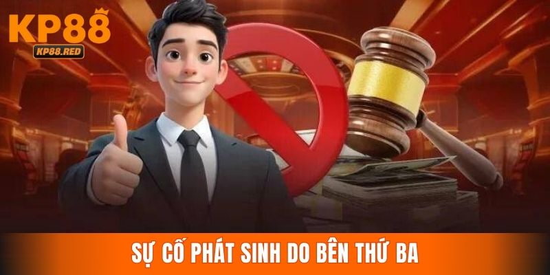 Miễn trừ trách nhiệm KP88 về sự cố phát sinh do bên thứ ba