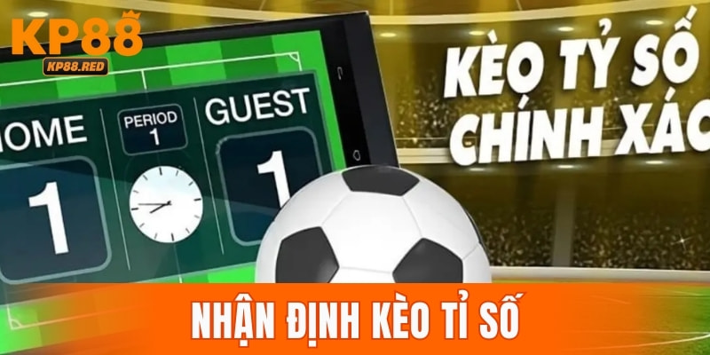 Nhận Định Kèo Tỉ Số Chính Xác Tại Nhà Cái Kp88 Hôm Nay