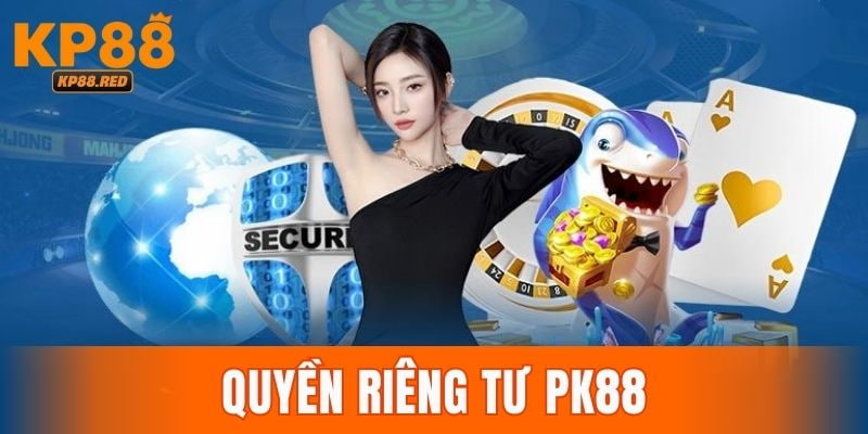Quyền Riêng Tư KP88 Bảo Vệ Trải Nghiệm Hội Viên Mới 2025