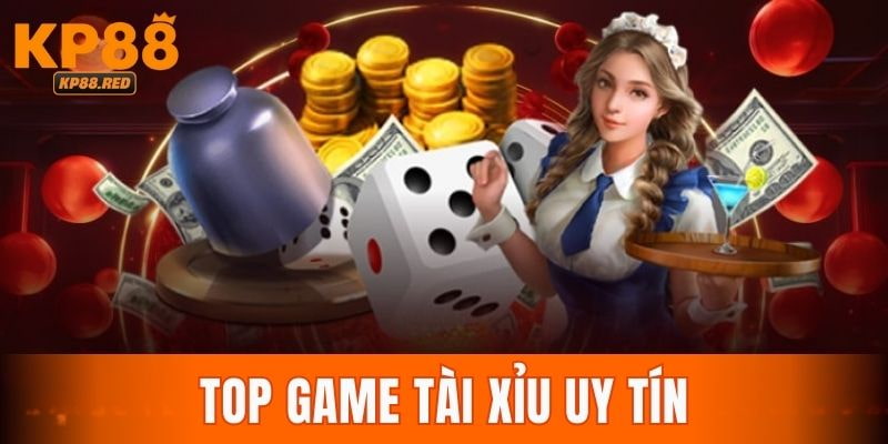 Top 10 Game Tài Xỉu Uy Tín Mang Đến Cơ Hội Rinh Thưởng Khủng