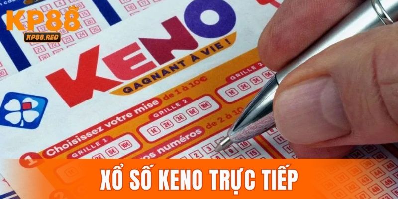 Xổ Số Keno Trực Tiếp – Cách Mua Số & Mẹo Tăng Cơ Hội Trúng